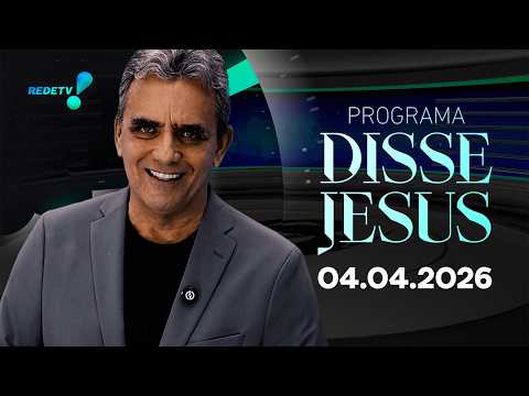 Programa Disse Jesus - 04/04/2026