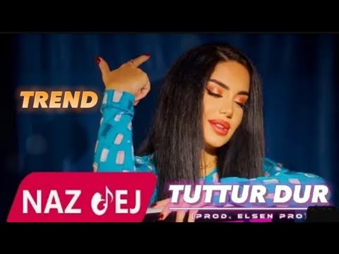 Naz Dej - Tuttur Dur (Feat Elsen Pro ) 2023