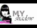 Jessie J - My shadow (lyrics) 