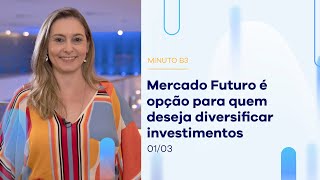 Mercado futuro é opção para quem deseja diversificar investimentos | Minuto B3 – 01/03/2023 Mercado futuro é opção para quem deseja diversificar investimentos | Minuto B3 – 01/03/2023