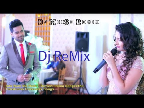 Ada Nam Ma Hada Deweni Inima Sangeethe Teledrama Crossover Songs Ft Dj Moose