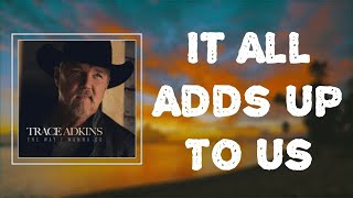 Trace Adkins - &quot;It All Adds Up To Us&quot; (Lyrics)