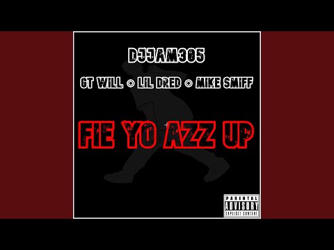 Fie Yo Azz Up