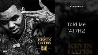 Kevin Gates - Told Me (417Hz)
