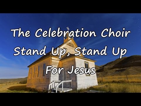The Celebration Choir - Stand Up, Stand Up For Jesus [with lyrics]