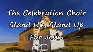 The Celebration Choir - Stand Up, Stand Up For Jesus [with lyrics]