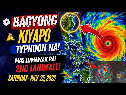 LATEST PAG-ASA UPDATE| JULY 25,2026 BAGYONG KIYAPO LUMAKAS PA SA TYPHOON CATEGORY! LILIHIS NG GALAW!