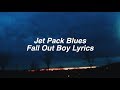 Jet Pack Blues || Fall Out Boy Lyrics