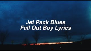 Jet Pack Blues || Fall Out Boy Lyrics