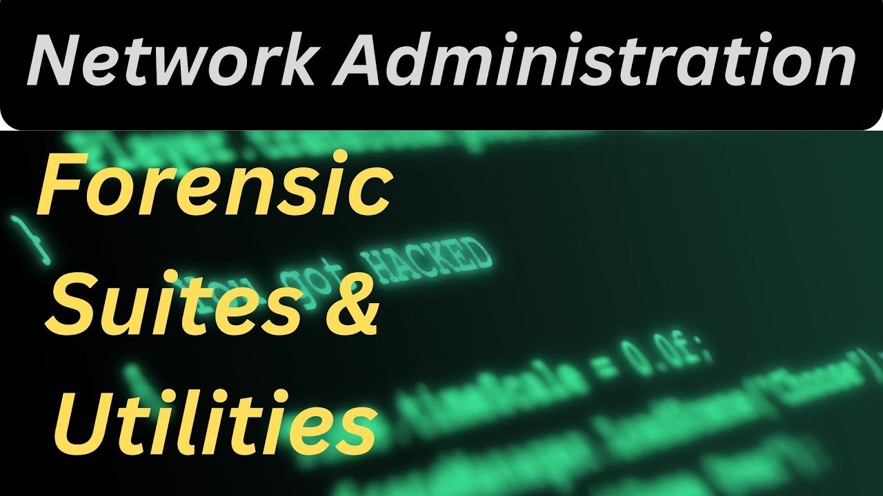 Decoding Network Administration: Forensic Suites & Utilities