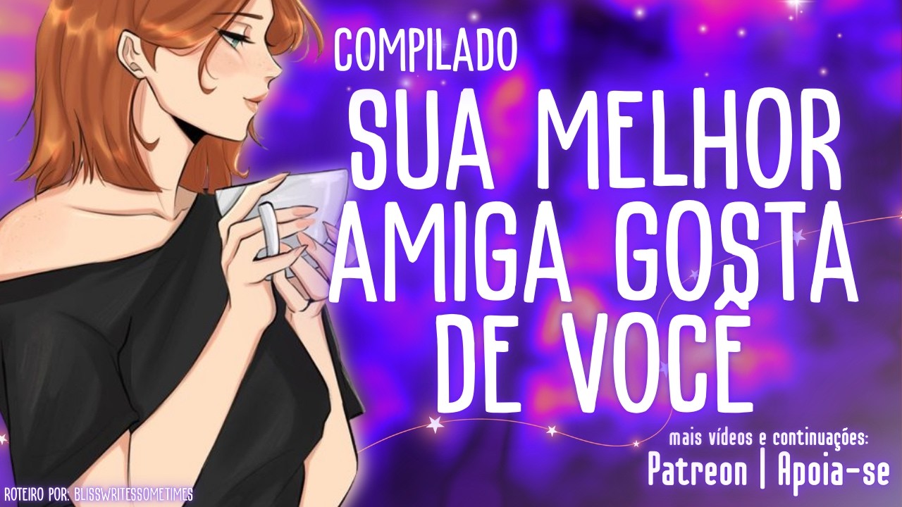 「ASMR」Sua melhor amiga gosta de você | Compilado Parte 1-5 | Melhores amigos