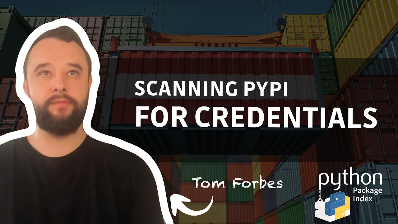 Secrets inside packages, scanning Python PyPi for credentials with Tom Forbes