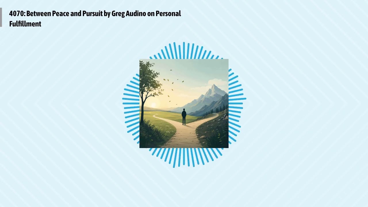 4070: Between Peace and Pursuit by Greg Audino on Personal Fulfillment | Optimal Living Daily:...