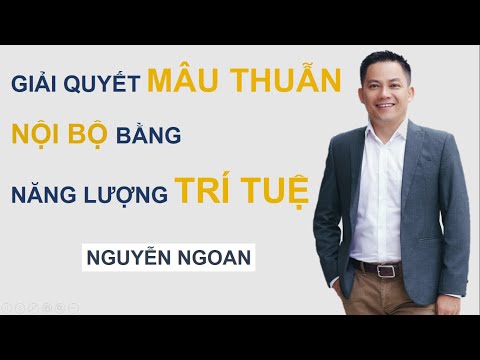 Giải Quyết Mâu Thuẫn Nội Bộ Bằng Năng Lượng Trí Tuệ 