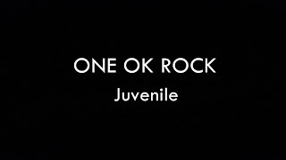 ONE OK ROCK - Juvenile Lyrics