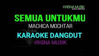 Download lagu SEMUA UNTUKMU DANGDUT KARAOKE ORIGINAL MACHICA MOCHTAR HD AUDIO mp3
