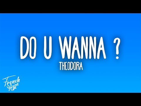 Theodora - DO U WANNA ?