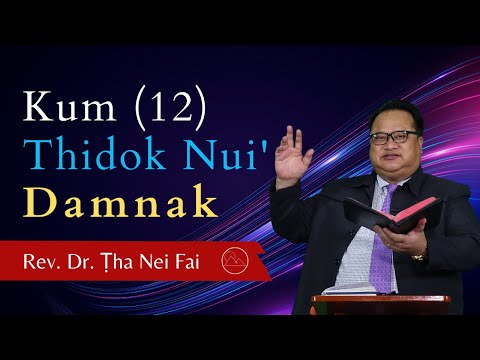 Pathian Thu : Kum (12) Thidok Nui' Damnak - Rev. Dr. S. Ṭha Nei Fai