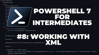 PowerShell 7 Tutorials for Intermediates #8 : Working with XML