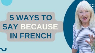 5 ways to say because in French