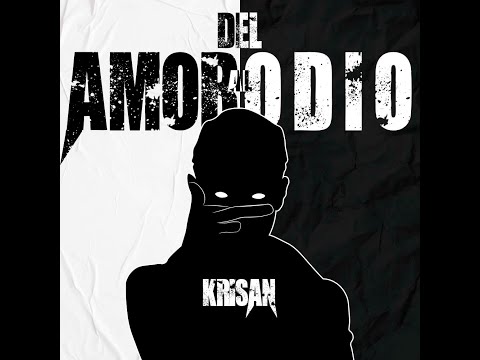 KRISAN- DEL AMOR AL ODIO (VIDEOCLIP)