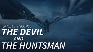 Game of Thrones || The Devil and the Huntsman