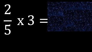 2/5 x 3 , fração multiplicado por número inteiro  , como multiplicar números por frações