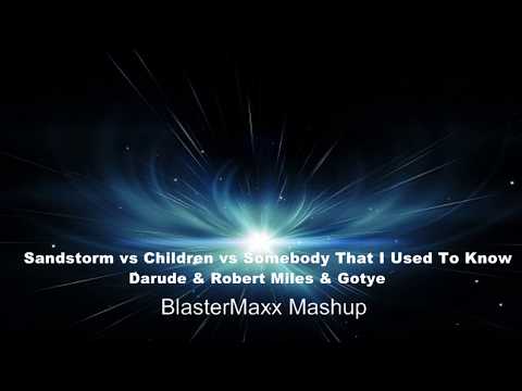 Darude & Robert Miles & Gotye - Sandstorm vs Children vs Somebody That I Used To Know