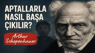 Aptal İnsanlarla Nasıl Baş Edilir | Schopenhauer