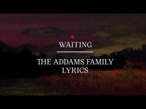 Waiting - The Addams Family ⧼LYRICS⧽