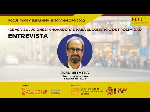 Entrevista a Jordi Sebasti | Focus Pyme y Emprendimiento Vinalop 2022[;;;][;;;]