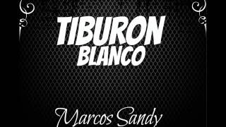 Marcos Sandy - Tiburon Blanco