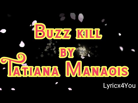 Buzz kill Tatiana Manaios (Lyrics4You)