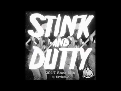 2017 Soca Mix - Stylz MD - Stink and Dutty - 2017 Trinidad Soca