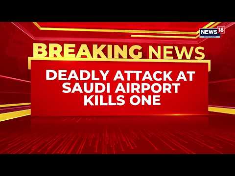 Saudi Arabia On Alert After Airport Attack, US Urges Citizens To Take Precautions | News18
