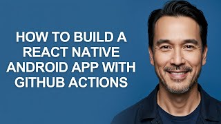 How to Build a React Native Android App with Github Actions - KevinHow