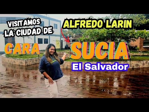 VISITAMOS CARA SUCIA LA CIUDAD DE ALFREDO LARIN EN EL SALVADOR