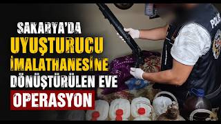 Sakaryada Uyuşturucu İmalathanesine Dönüştürülen Eve Operasyon
