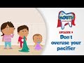 #MouthHeroes E9 - Don’t overuse your pacifier