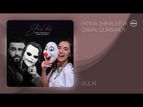 Fatima Shiraliyeva ft. Camal Qurbanov — Gül Ki (Rəsmi Audio)