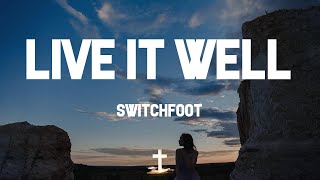 Switchfoot - Live It Well (Lyric Video) | Life is short; I wanna live it well