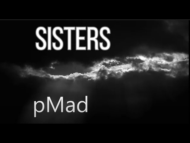 Sisters  - pMad