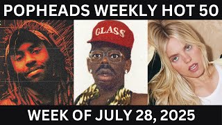 Popheads Weekly Hot 50 Chart: Week of July 28, 2025