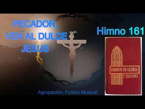 Himno 161 PECADOR, VEN AL DULCE JESÚS, Himnos de Gloria y Triunfo