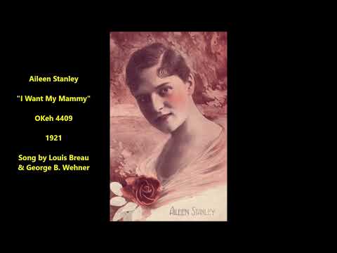 Aileen Stanley "I Want My Mammy" on Okeh 4409 (1921) 1920s song by Louis Breau & George B. Wehner
