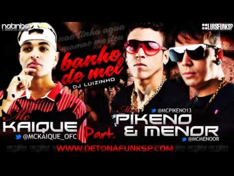 MC KAIQUE PART PIKENO E MENOR   BANHO DE MEL