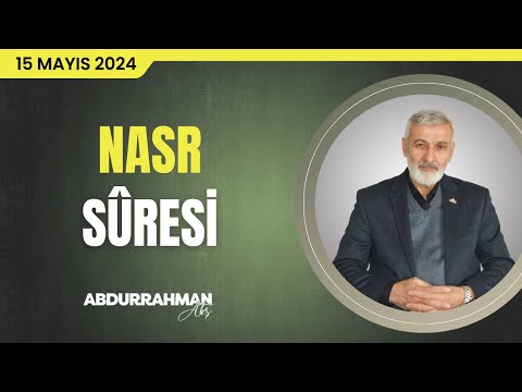Nasr Sûresi Tefsiri | Abdurrahman Ateş (15 Mayıs 2024)
