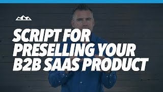 Tried-and-Tested Script For Preselling Your B2B SaaS Product