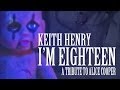 KEITH HENRY-I'M EIGHTEEN (ALICE COOPER ...