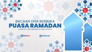 Doa Berbuka Puasa Ramadan, Lengkap Cara Membaca dan Artinya
